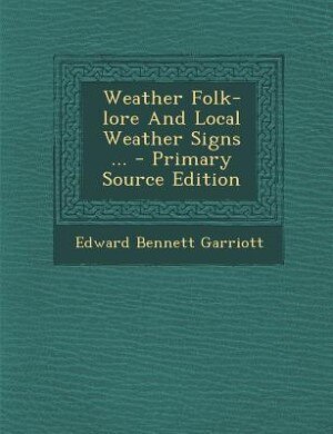 Couverture_Weather Folk-lore And Local Weather Signs ... - Primary Source Edition