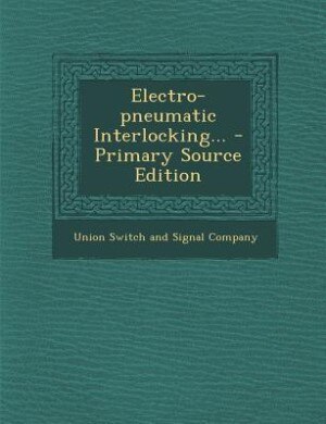 Electro-pneumatic Interlocking... - Primary Source Edition