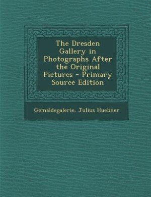 Front cover_The Dresden Gallery in Photographs After the Original Pictures