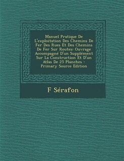Couverture_Manuel Pratique De L'exploitation Des Chemins De Fer Des Rues Et Des Chemins De Fer Sur Routes