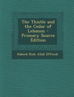 The Thistle and the Cedar of Lebanon - Primary Source Edition