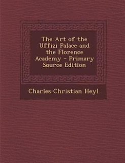 The Art of the Uffizi Palace and the Florence Academy