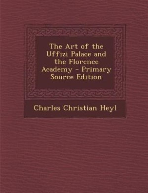 The Art of the Uffizi Palace and the Florence Academy