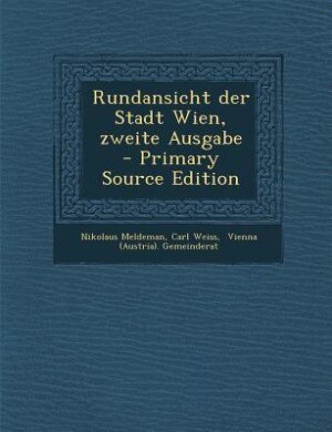 Couverture_Rundansicht der Stadt Wien, zweite Ausgabe - Primary Source Edition