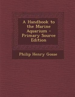 Couverture_A Handbook to the Marine Aquarium - Primary Source Edition