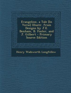 Couverture_Evangeline, a Tale [In Verse] Illustr. from Designs by J.E. Benham, B. Foster, and J. Gilbert - Primary Source Edition