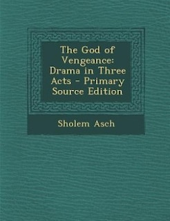 The God of Vengeance: Drama in Three Acts - Primary Source Edition