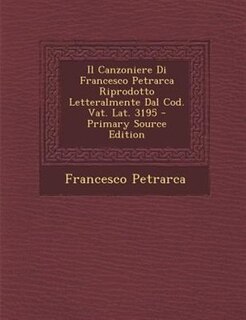 Front cover_Il Canzoniere Di Francesco Petrarca Riprodotto Letteralmente Dal Cod. Vat. Lat. 3195