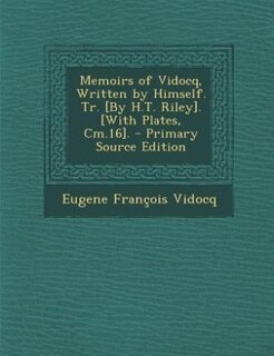 Front cover_Memoirs of Vidocq, Written by Himself. Tr. [By H.T. Riley]. [With Plates, Cm.16]. - Primary Source Edition