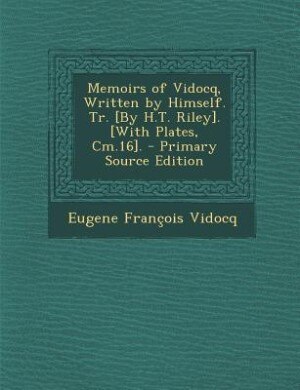 Front cover_Memoirs of Vidocq, Written by Himself. Tr. [By H.T. Riley]. [With Plates, Cm.16]. - Primary Source Edition
