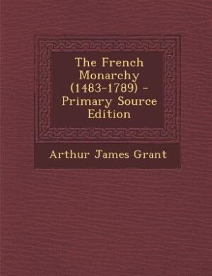 The French Monarchy (1483-1789) - Primary Source Edition