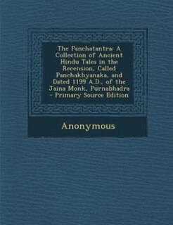 The Panchatantra: A Collection of Ancient Hindu Tales in the Recension, Called Panchakhyanaka, and Dated 1199 A.D., o