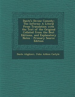 Dante's Divine Comedy: The Inferno: A Literal Prose Translation with the Text of the Original Collated from the Best Editi