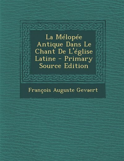 Front cover_La Mélopée Antique Dans Le Chant De L'église Latine - Primary Source Edition