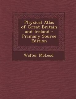 Front cover_Physical Atlas of Great Britain and Ireland - Primary Source Edition
