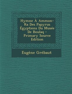 Hymne À Ammon-Ra Des Papyrus Égyptiens Du Musée De Boulaq - Primary Source Edition