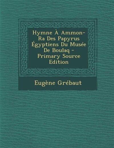 Hymne À Ammon-Ra Des Papyrus Égyptiens Du Musée De Boulaq - Primary Source Edition