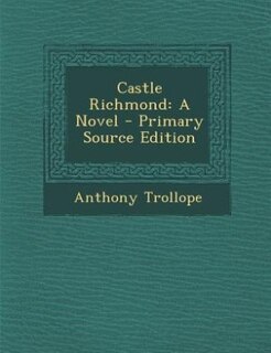 Castle Richmond: A Novel - Primary Source Edition
