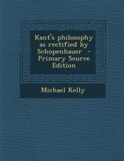 Kant's philosophy as rectified by Schopenhauer