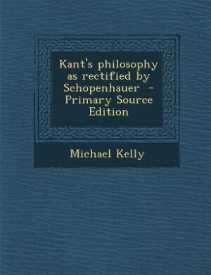 Kant's philosophy as rectified by Schopenhauer