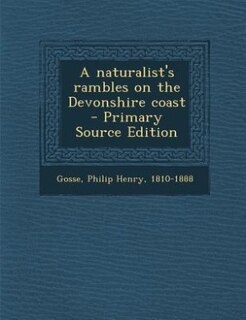 A naturalist's rambles on the Devonshire coast - Primary Source Edition