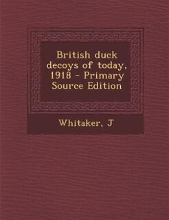 Couverture_British duck decoys of today, 1918 - Primary Source Edition