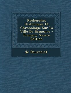 Recherches Historiques Et Chronologie Sur La Ville De Beaucaire - Primary Source Edition