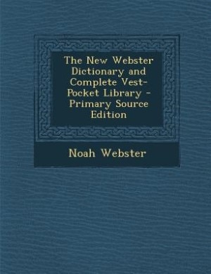 The New Webster Dictionary and Complete Vest-Pocket Library