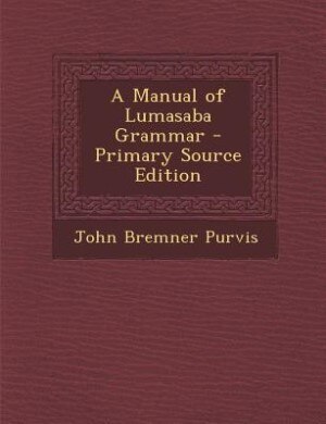 Front cover_A Manual of Lumasaba Grammar - Primary Source Edition
