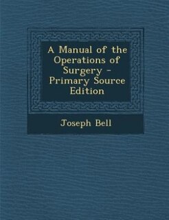 A Manual of the Operations of Surgery