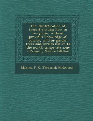 Front cover_The identification of trees & shrubs; how to recognize, without previous knowledge of botany, wild or garden trees and shrubs native to the north temperate zone