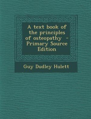 Couverture_A text book of the principles of osteopathy  - Primary Source Edition