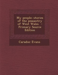 My people; stories of the peasantry of West Wales  - Primary Source Edition