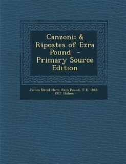 Canzoni; & Ripostes of Ezra Pound  - Primary Source Edition