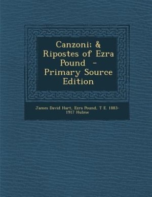 Canzoni; & Ripostes of Ezra Pound  - Primary Source Edition