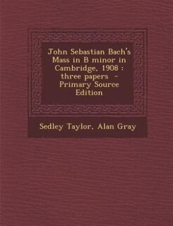 Couverture_John Sebastian Bach's Mass in B minor in Cambridge, 1908