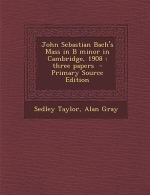 Couverture_John Sebastian Bach's Mass in B minor in Cambridge, 1908