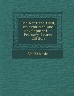 Couverture_The Kent coalfield, its evolution and development
