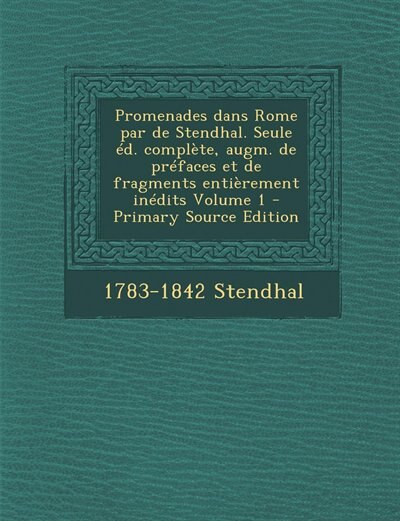 Front cover_Promenades dans Rome par de Stendhal. Seule éd. complète, augm. de préfaces et de fragments entièrement inédits Volume 1 - Primary Source Edition