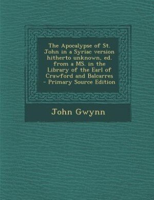 Front cover_The Apocalypse of St. John in a Syriac version hitherto unknown, ed. from a MS. in the Library of the Earl of Crawford and Balcarres
