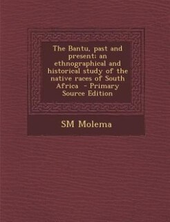 Front cover_The Bantu, past and present; an ethnographical and historical study of the native races of South Africa  - Primary Source Edition