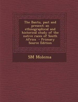 Front cover_The Bantu, past and present; an ethnographical and historical study of the native races of South Africa  - Primary Source Edition