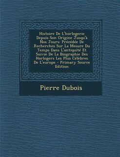 Front cover_Histoire De L'horlogerie Depuis Son Origine Jusqu'à Nos Jours