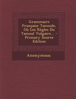 Front cover_Grammaire Française Tamoule, Où Les Règles Du Tamoul Vulgaire... - Primary Source Edition
