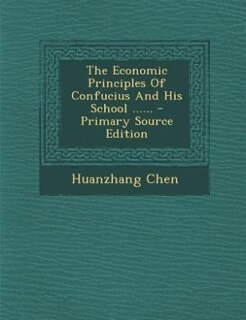 The Economic Principles Of Confucius And His School ...... - Primary Source Edition
