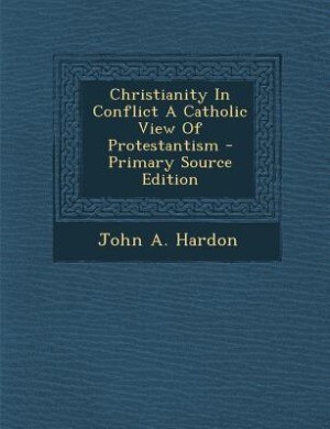Front cover_Christianity In Conflict A Catholic View Of Protestantism