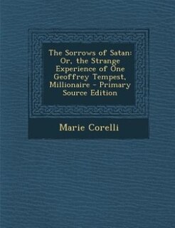 The Sorrows of Satan: Or, the Strange Experience of One Geoffrey Tempest, Millionaire