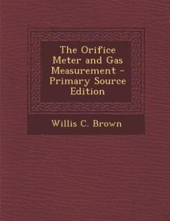 Couverture_The Orifice Meter and Gas Measurement - Primary Source Edition
