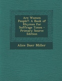 Are Women People?: A Book of Rhymes for Suffrage Times - Primary Source Edition
