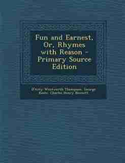 Fun and Earnest, Or, Rhymes with Reason - Primary Source Edition de D'Arcy Wentworth Thompson
